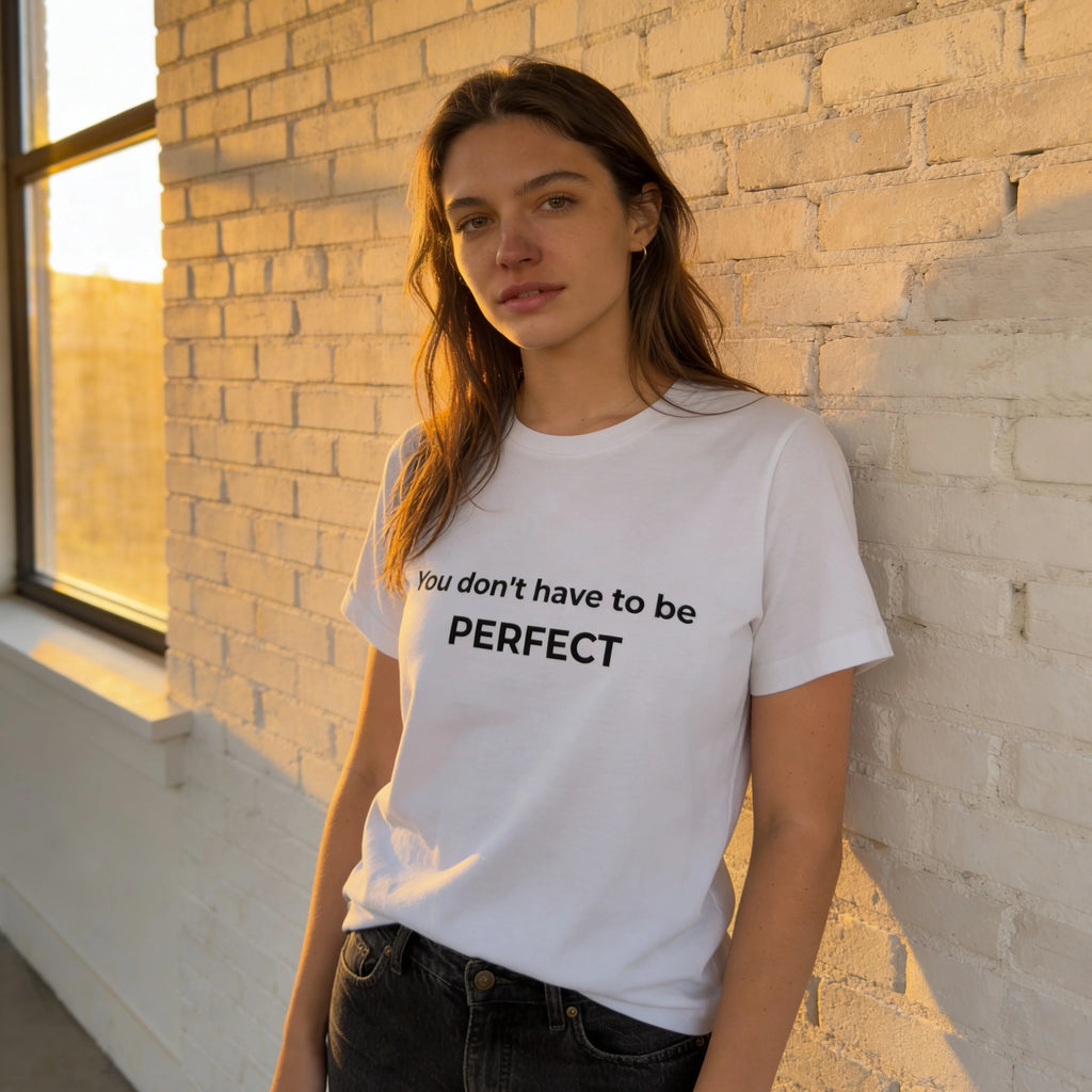 "You Don't Have To Be Perfect" Empowerment T-Shirt, Motivational Quote Tee, Self-Love Graphic Shirt