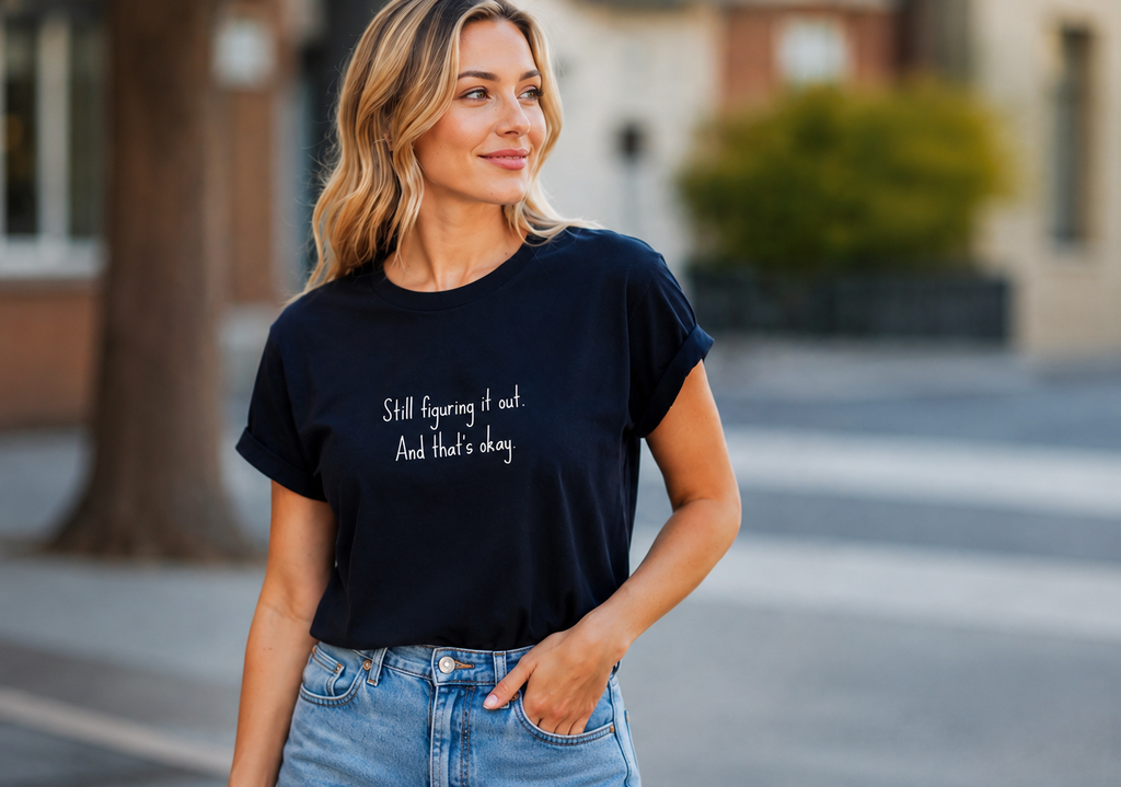 Still Figuring It Out. And That's Okay T-Shirt