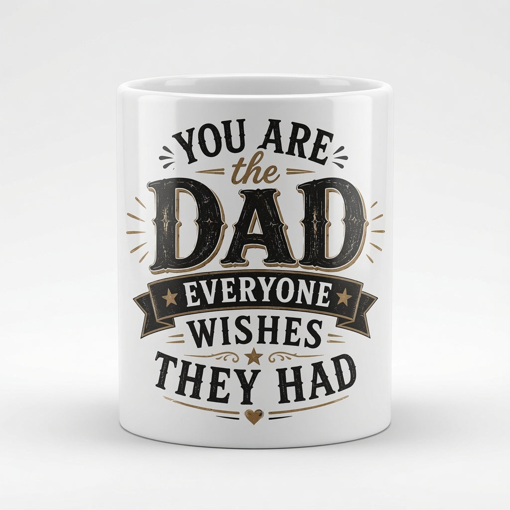 You Are the Dad Everyone Wishes They Had Mug |