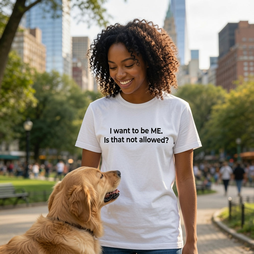 Bold Statement Shirt Women, "I Want to Be ME Is That Not Allowed" Self Expression Tee, Empowerment T-Shirt, Motivational Graphic Tee