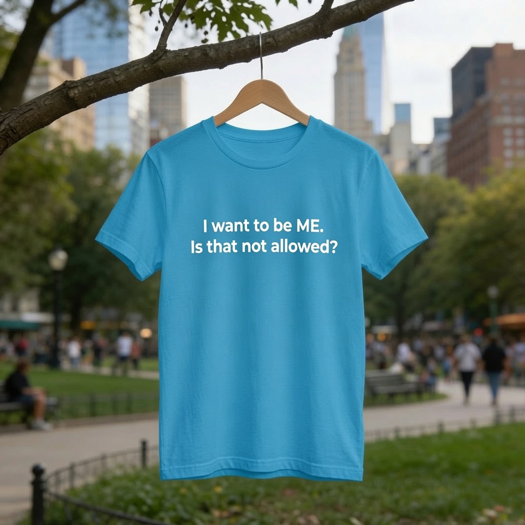 Bold Statement Shirt Women, "I Want to Be ME Is That Not Allowed" Self Expression Tee, Empowerment T-Shirt, Motivational Graphic Tee