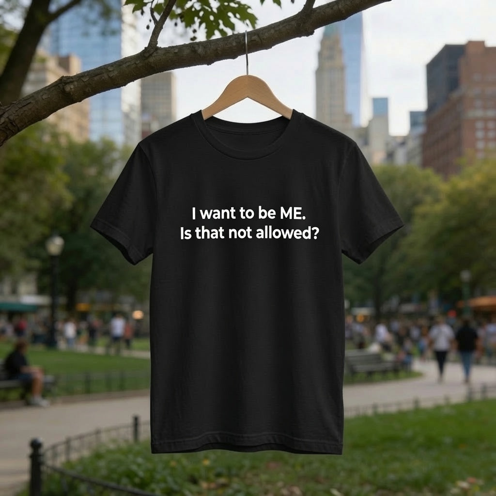 Bold Statement Shirt Women, "I Want to Be ME Is That Not Allowed" Self Expression Tee, Empowerment T-Shirt, Motivational Graphic Tee