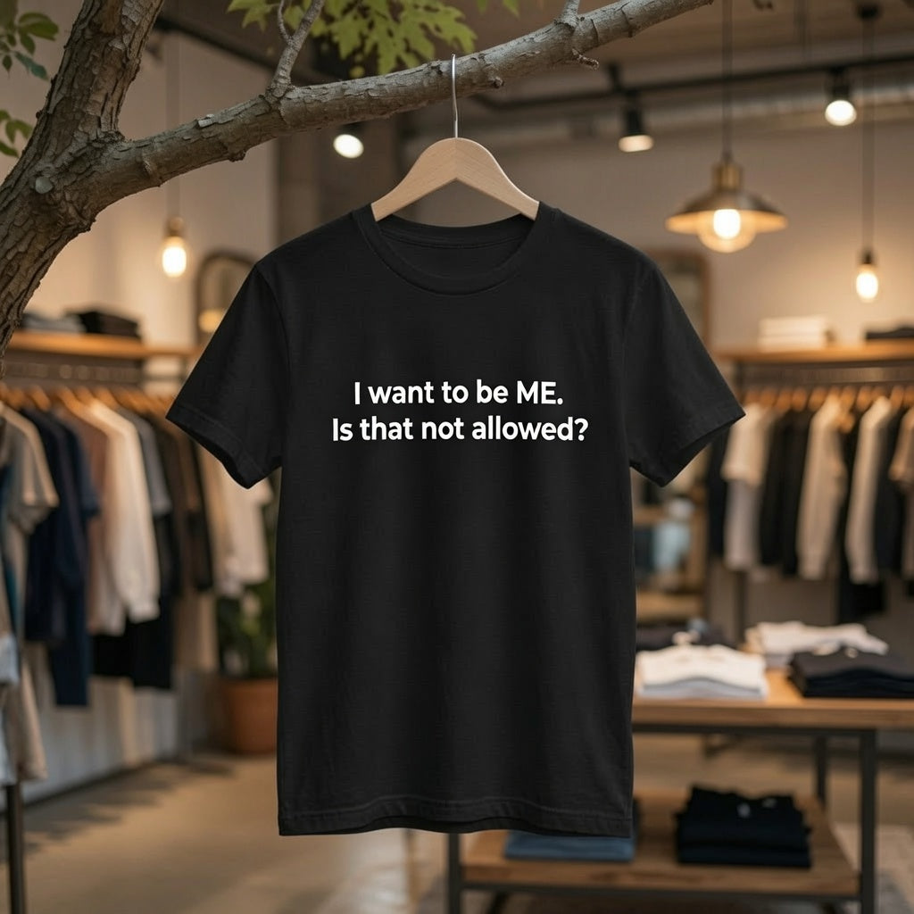 Bold Statement Shirt Women, "I Want to Be ME Is That Not Allowed" Self Expression Tee, Empowerment T-Shirt, Motivational Graphic Tee