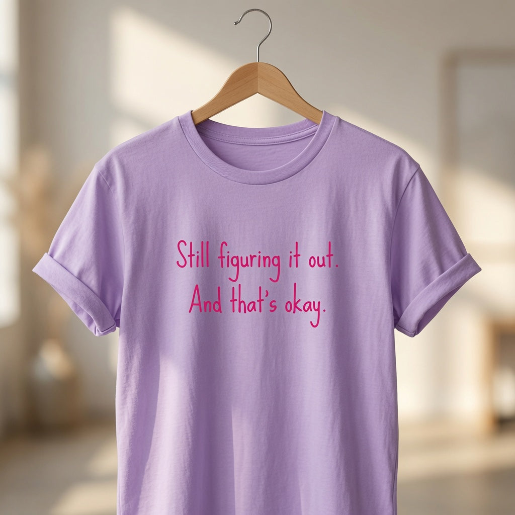 Self Growth Shirt, "Still Figuring It Out And That's Okay" Motivational Tee, Mental Health Awareness Shirt, Self Acceptance T-Shirt