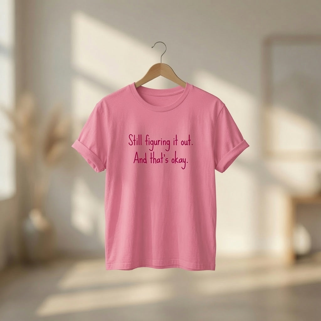 Self Growth Shirt, "Still Figuring It Out And That's Okay" Motivational Tee, Mental Health Awareness Shirt, Self Acceptance T-Shirt