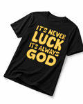 It's Never Luck It's Always God Shirt | Bold Faith Tee Shirt