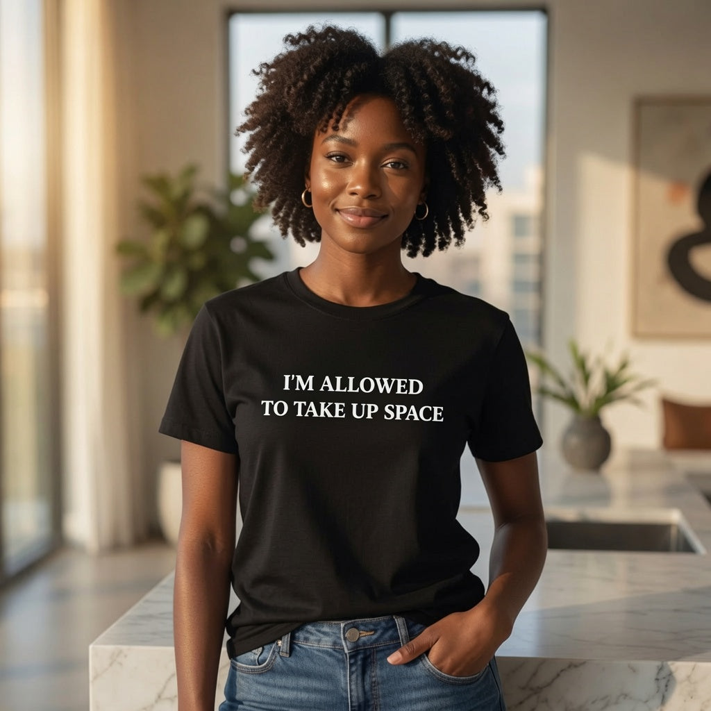 Empowerment Shirt Women, "I'm Allowed to Take Up Space" Self Worth Tee, Feminist Statement T-Shirt, Motivational Graphic Tee