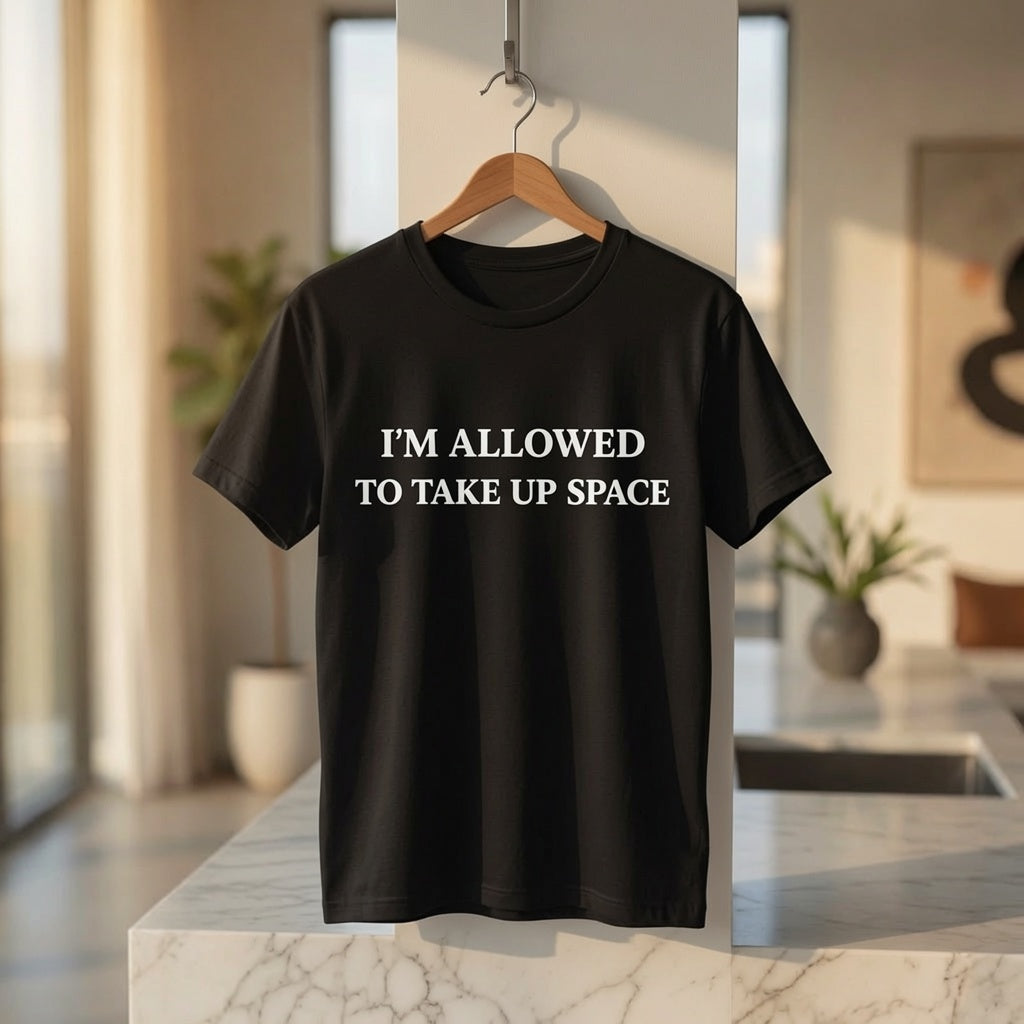 Empowerment Shirt Women, "I'm Allowed to Take Up Space" Self Worth Tee, Feminist Statement T-Shirt, Motivational Graphic Tee