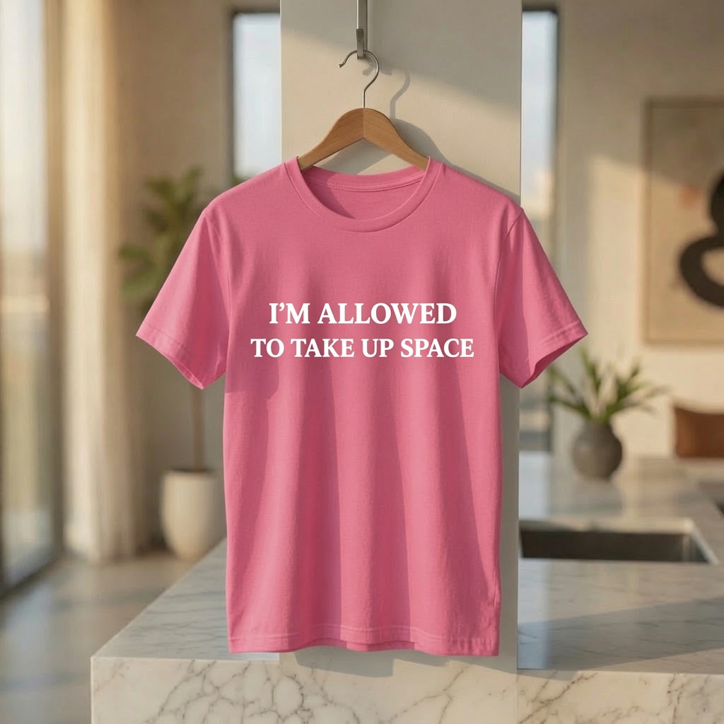 Empowerment Shirt Women, "I'm Allowed to Take Up Space" Self Worth Tee, Feminist Statement T-Shirt, Motivational Graphic Tee
