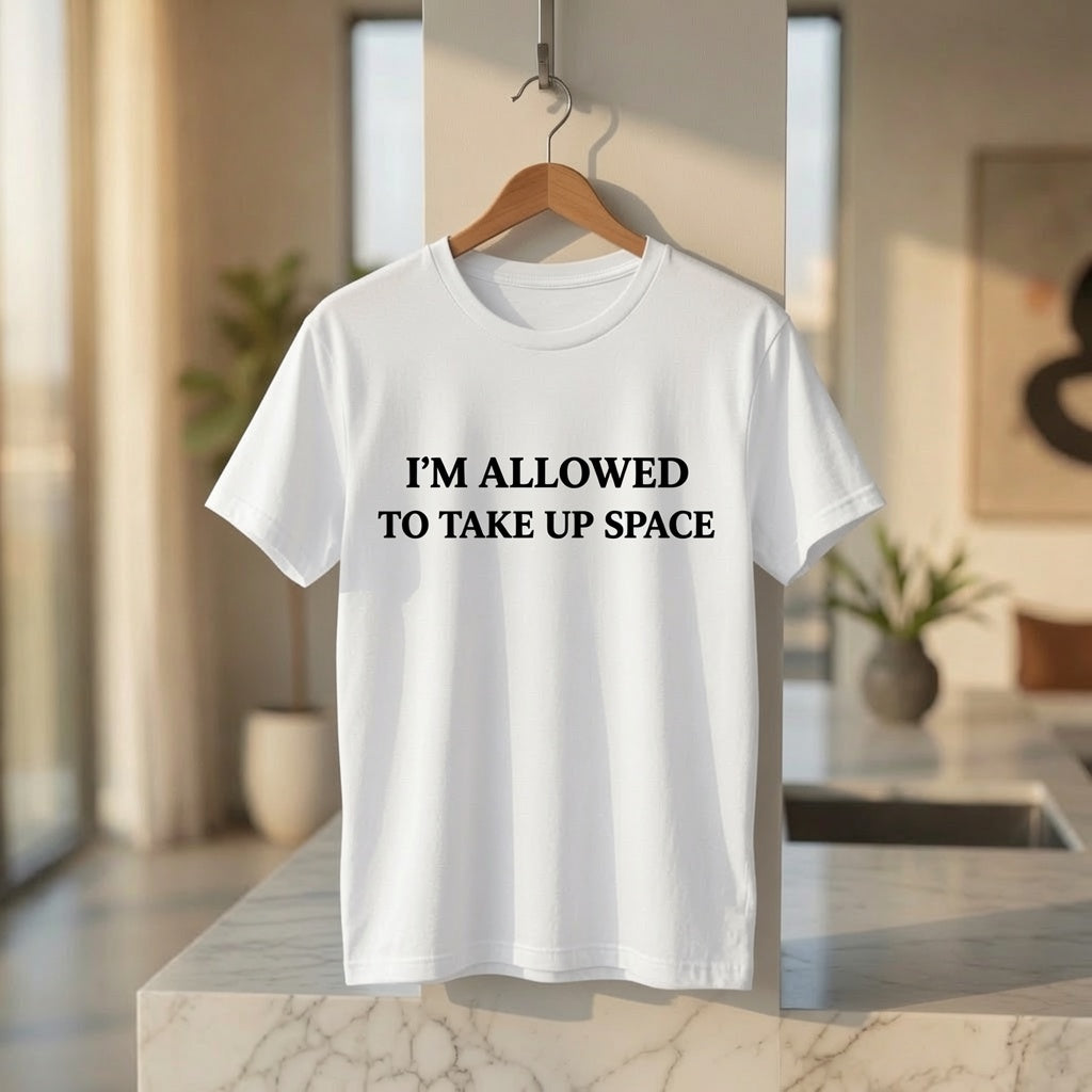 Empowerment Shirt Women, "I'm Allowed to Take Up Space" Self Worth Tee, Feminist Statement T-Shirt, Motivational Graphic Tee