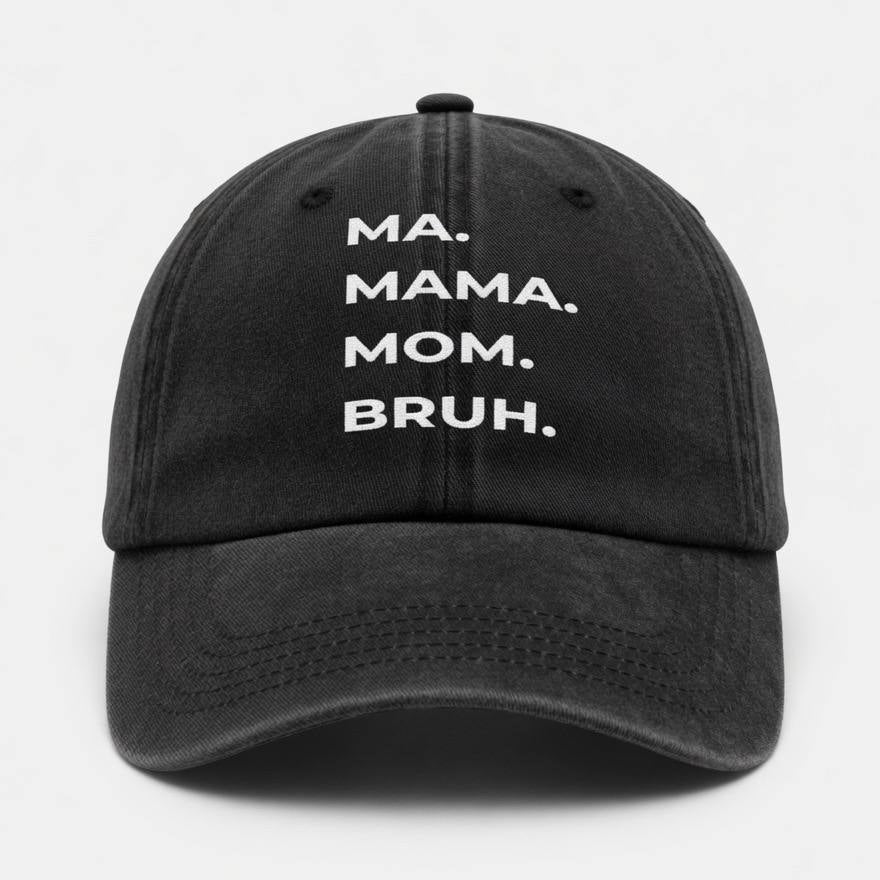 🧢 “Ma. Mama. Mom. Bruh.” Hat/Cap
