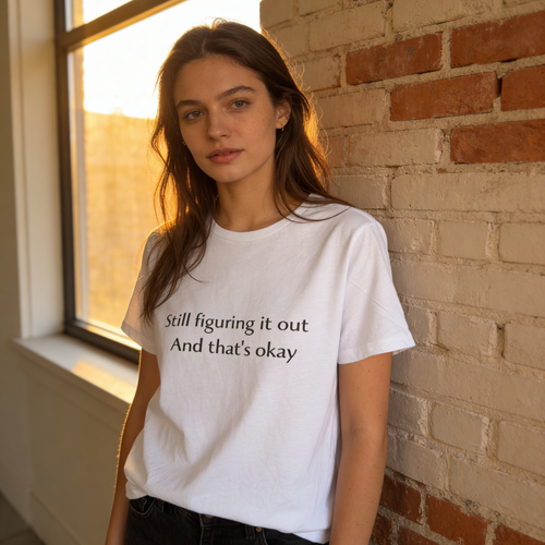 "Still Figuring It Out. And That's Okay" Tee