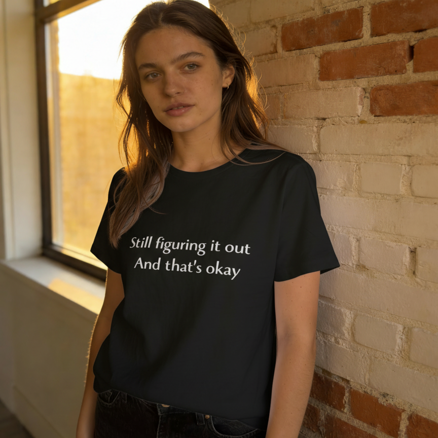 "Still Figuring It Out. And That's Okay" Tee