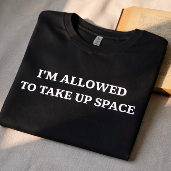 "I'm Allowed to Take Up Space" Empowerment Tee