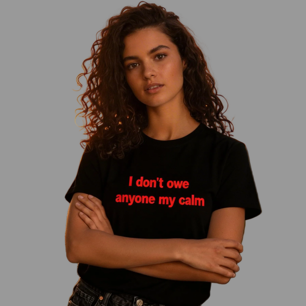 I Don't Owe Anyone My Calm T-Shirt
