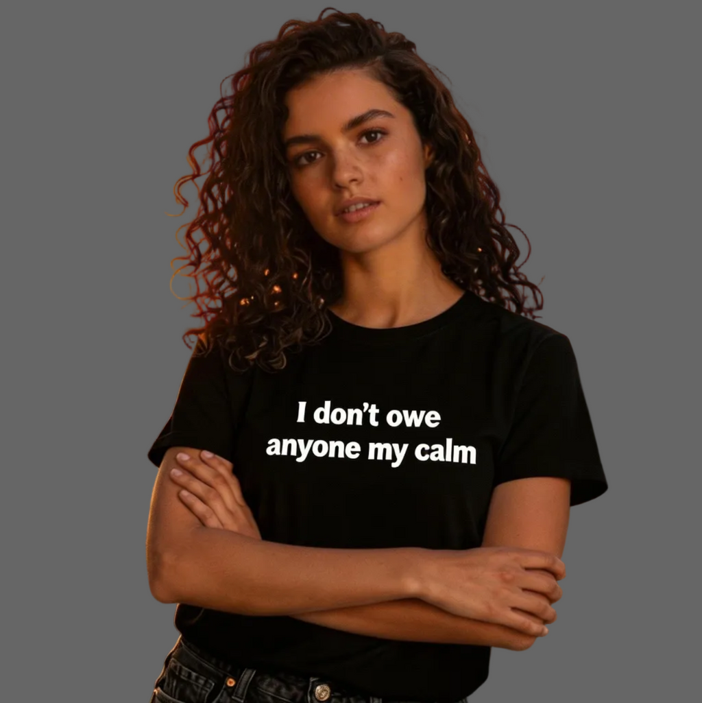 I Don't Owe Anyone My Calm T-Shirt