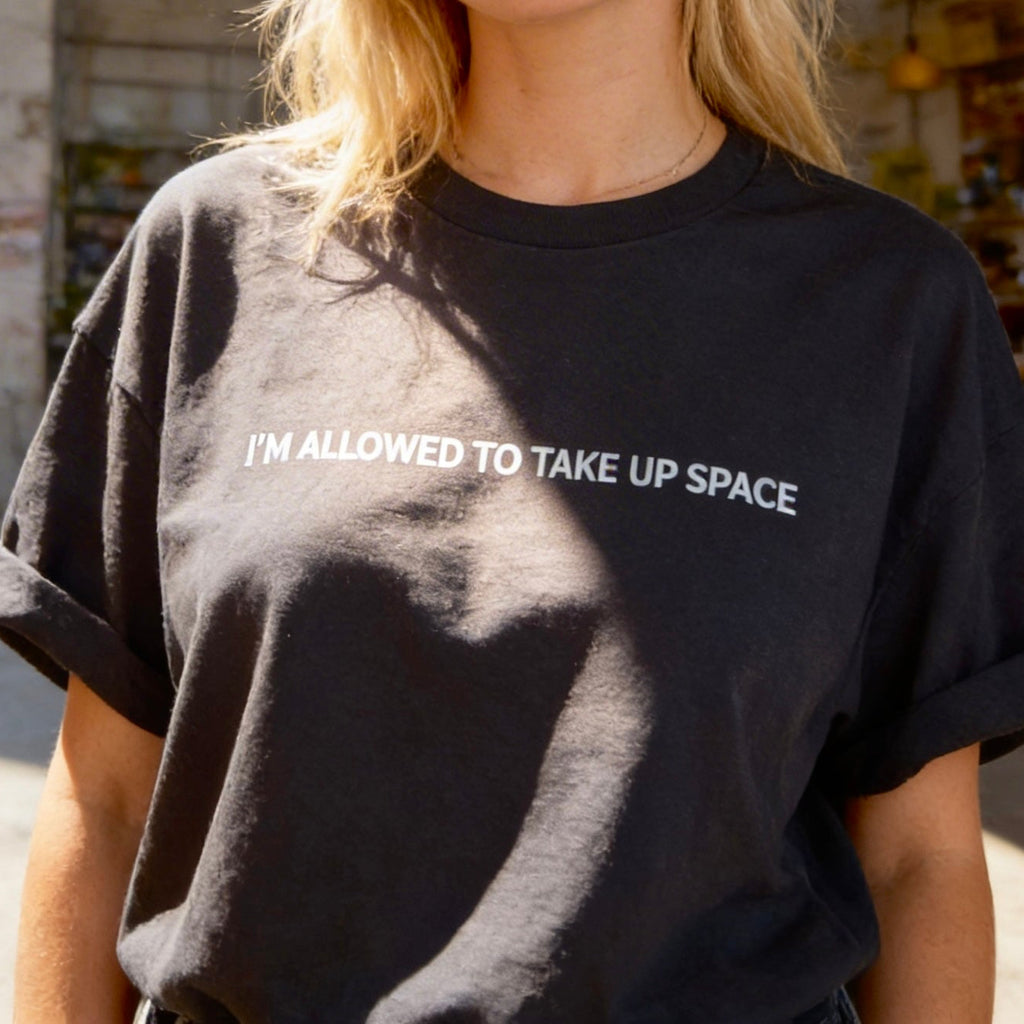 I'm Allowed to Take Up Space TEE