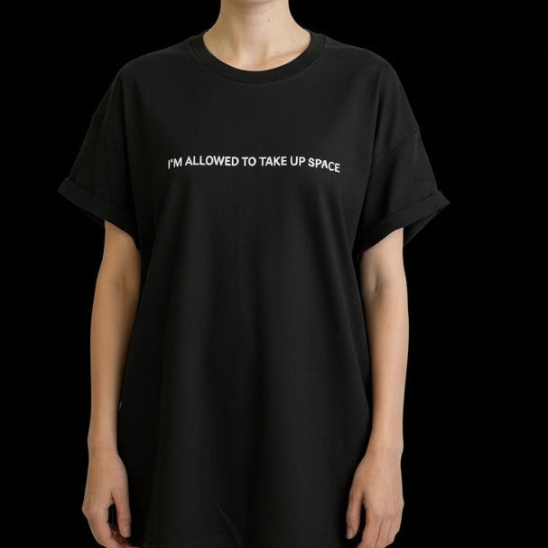 I'm Allowed to Take Up Space TEE