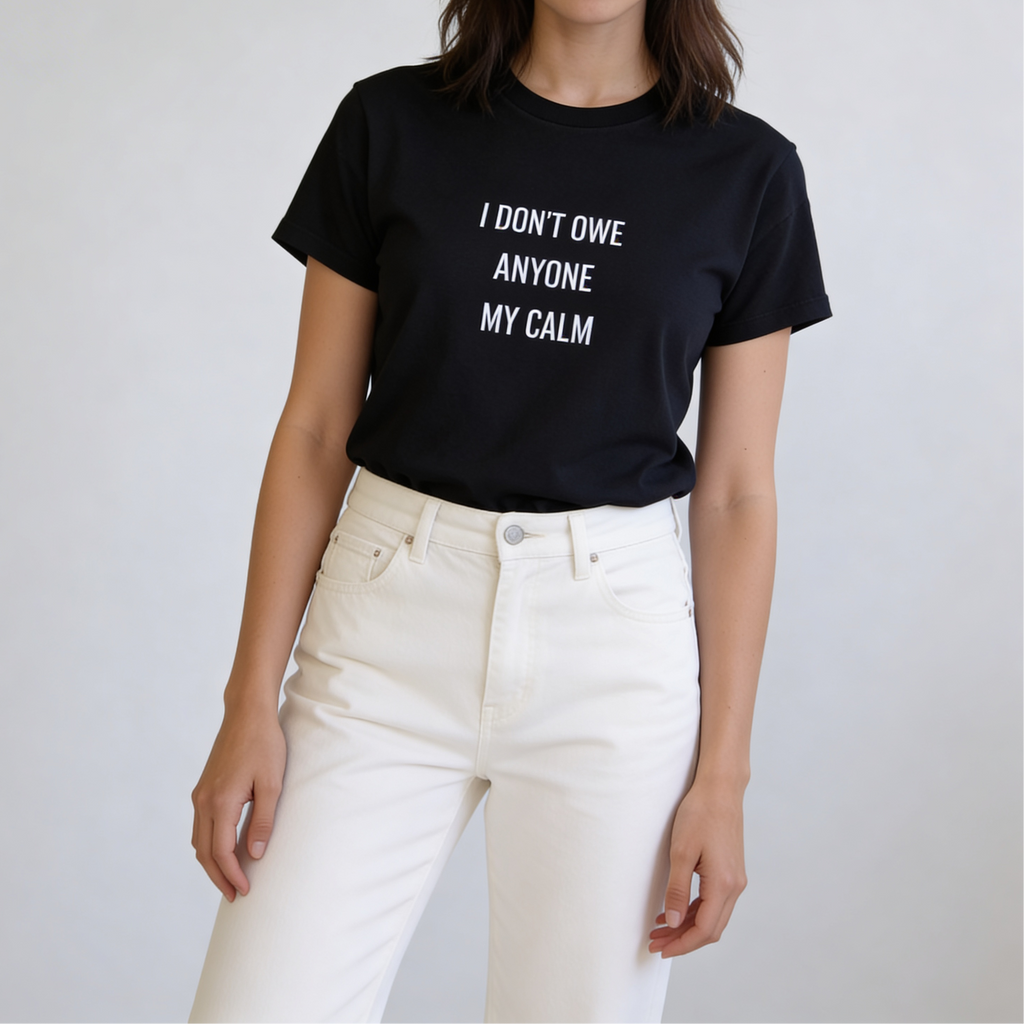 I Don't Owe Anyone My Calm T-Shirt